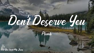 Image result for They Don't Deserve You Lyrics