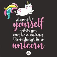 Image result for Be a Unicorn Quote