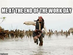 Image result for So Close to End of Work Day Meme