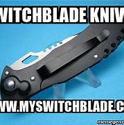 Image result for Switchblade Open Meme