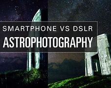 Image result for Smartphone vs DSLR for Astrophotography