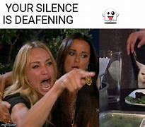 Image result for Deafening Silence Meme