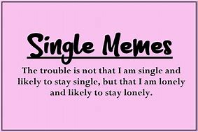 Image result for Single Is Great Meme