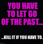 Image result for Let Go of the Past Memes