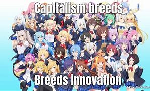 Image result for Capitalism Breeds Innovation Meme