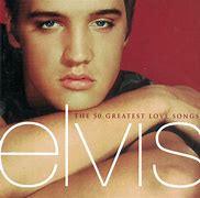 Image result for Elvis Presley 50 Greatest Love Songs