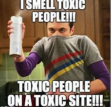 Image result for Toxic Good Meme