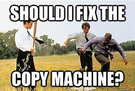 Image result for Copy Machine Meme