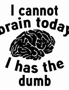 Image result for Dum Brain