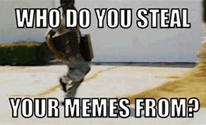Image result for Steal This Meme