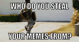 Image result for Stealing Meme Pic