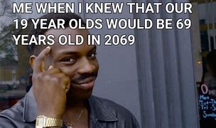 Image result for 19 Years Old Meme