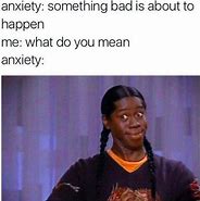 Image result for High Anxiety Meme