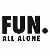 Image result for All Alone Fun