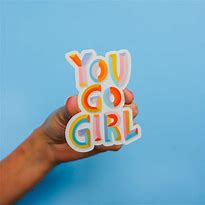 Image result for You Go Girl Sticker