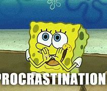 Image result for Spongebob Procrastination Meme