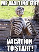 Image result for Waiting for Vacation Meme