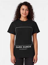 Image result for Dark Humor Shirts
