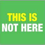 Image result for You Are Not Here Sign Meme