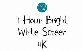 Image result for Ultra Bright White Screen