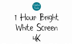 Image result for Ultra White Screen