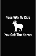 Image result for Mess with My Kids