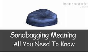 Image result for Sandbagging Definition