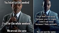 Image result for Breaking Bad We Are Not the Same Meme