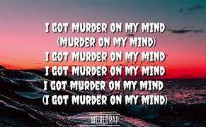 Image result for Murder On My Mind Lyrics Verse 1