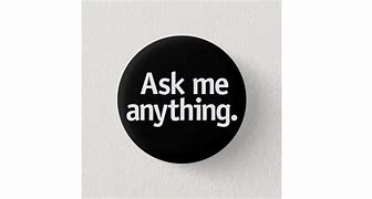 Image result for Ask Me Anything Sign