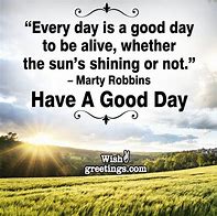 Image result for Feeling Good Going to Be a Great Day Quotes