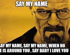 Image result for Say My Name Breaking Bad Meme