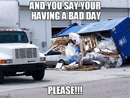 Image result for Bad Day Meme Funny