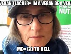 Image result for The Vegan Teacher Meme