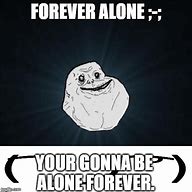 Image result for Being Alone Forever Meme