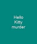 Image result for Hello Kitty Murder Case