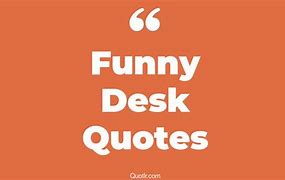 Image result for Funny Desk Quotes