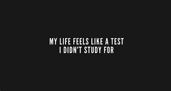 Image result for Life Is a Test and I Didn't Study Meme Reddit