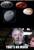 Image result for That's No Moon Meme