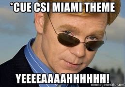 Image result for CSI Miami Oh Yeah Meme
