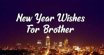 Image result for Happy New Year Brother Quotes