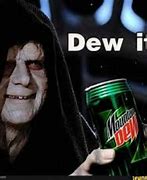 Image result for Dew It Meme