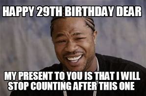 Image result for Birthday Meme for a 29 Year Old