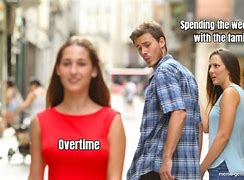 Image result for Weekend Overtime Meme