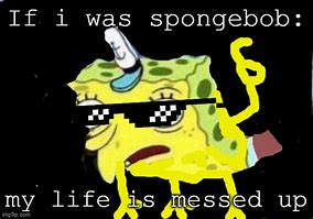 Image result for Messed Up Spongebob Memes