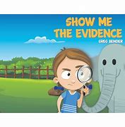 Image result for Show Me the Evidence