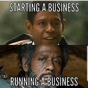 Image result for Starting Own Business Meme