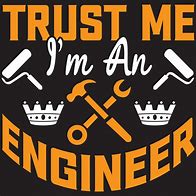 Image result for Trust Me I AM Engineer