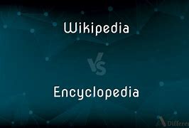 Image result for Wikipedia vs Encyclopedia