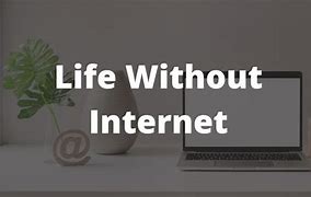 Image result for Life without Internet in One Word